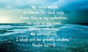 Psalm 62: 1-2 kjv | ... salvation. My stronghold I shall not be ...
